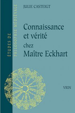 Könyv Connaissance Et Verite Chez Maitre Eckhart Julie Casteigt