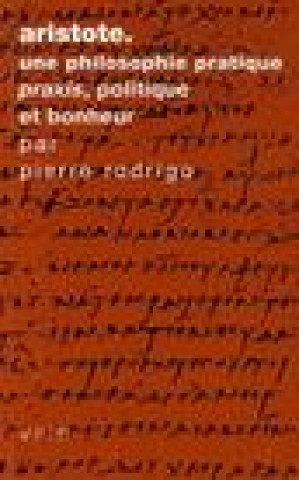 Książka Aristote Une Philosophie Pratique: Praxis, Politique Et Bonheur Pierre Rodrigo