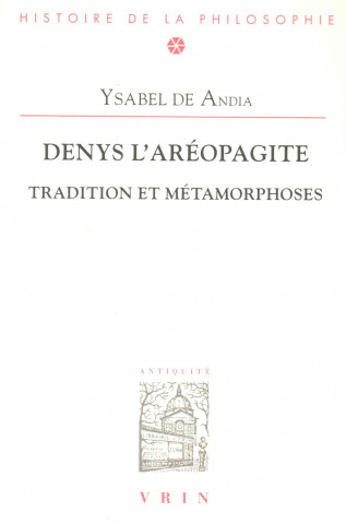 Kniha Denys L'Areopagite: Tradition Et Metamorphoses Ysabel De Andia