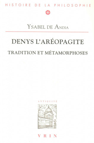 Knjiga Denys L'Areopagite: Tradition Et Metamorphoses Ysabel De Andia