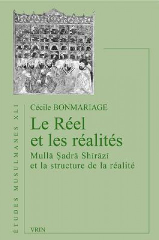Carte Le Reel Et Les Realites: Mulla Sadra Shirazi Et La Structure de La Realite Cecile Bonmariage