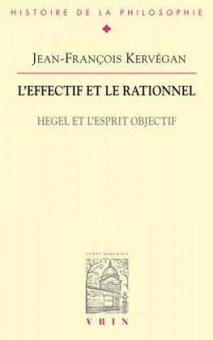 Kniha L'Effectif Et Le Rationnel: Hegel Et L'Esprit Objectif Jean-Francois Kervegan