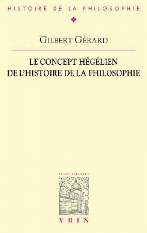 Carte Le Concept Hegelien de L'Histoire de La Philosophie Gilbert Gerard