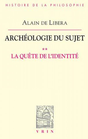 Könyv Archeologie Du Sujet: II La Quete de L'Identite Alain De Libera