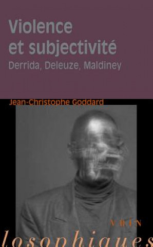 Kniha Violence Et Subjectivite: Derrida, Deleuze, Maldiney Jean-Christophe Goddard
