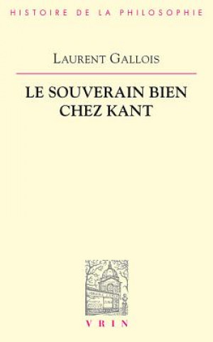 Книга Le Souverain Bien Chez Kant Laurent Gallois