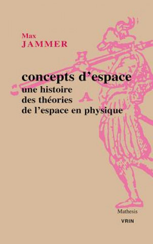 Carte Concepts D'Espace: Une Histoire Des Theories de L'Espace En Physique Max Jammer