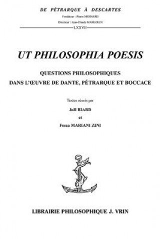 Kniha UT Philosophia Poesis: Questions Philosophiques Dans L'Oeuvre de Dante, Petrarque Et Boccace Joel Biard