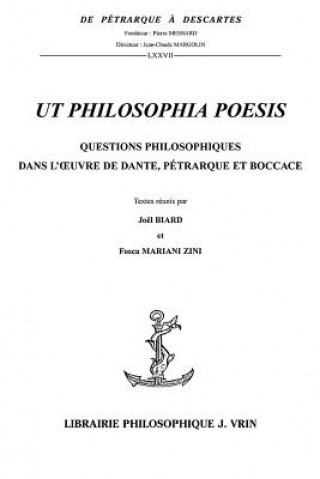 Книга UT Philosophia Poesis: Questions Philosophiques Dans L'Oeuvre de Dante, Petrarque Et Boccace Joel Biard