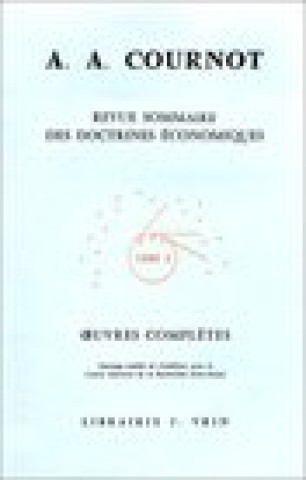 Knjiga Antoine Augustin Cournot: Iuvres Completes X Revue Sommaire Des Doctrines Economiques G. Jorland