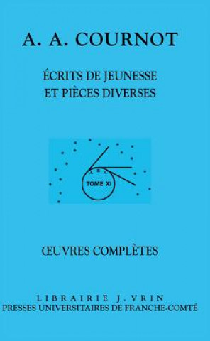 Książka Antoine Augustin Cournot: Iuvres Completes XI Ecrits de Jeunesse Et Pieces Diverses 