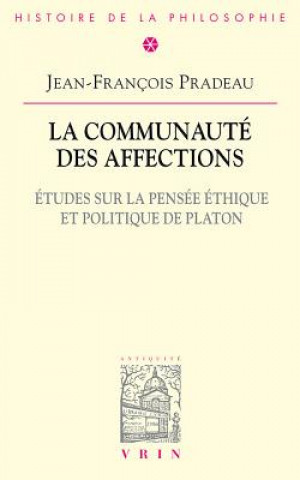 Książka La Communaute Des Affections: Etudes Sur La Pensee Ethique Et Politique de Platon Jean-Francois Pradeau