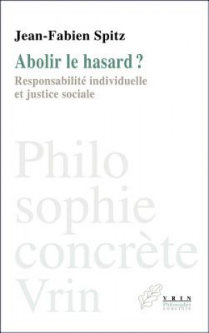 Kniha Abolir Le Hasard?: Responsabilite Individuelle Et Justice Sociale Jean-Fabien Spitz