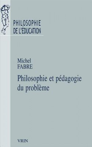 Книга Philosophie Et Pedagogie Du Probleme Michel Fabre