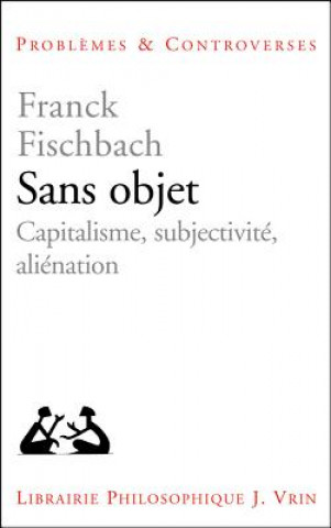 Kniha Sans Objet: Capitalisme, Subjectivite, Alienation Franck Fischbach