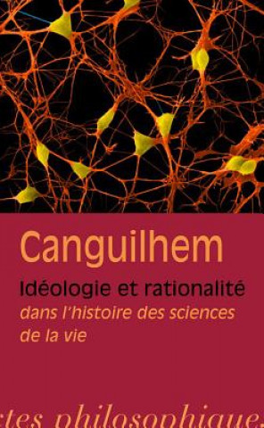 Kniha Georges Canguilhem: Ideologie Et Rationalite Dans L'Histoire Des Sciences de La Vie Vrin