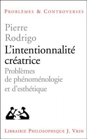 Könyv L'Intentionnalite Creatrice: Probleme de Phenomenologie Et D'Esthetique Pierre Rodrigo