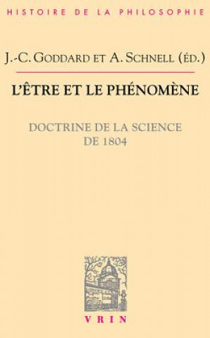 Kniha L'Etre Et Le Phenomene: Doctrine de La Science de 1804 Jean-Christophe Goddard