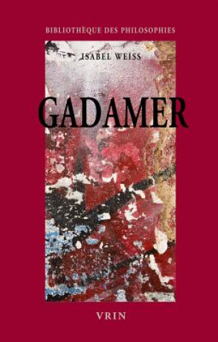 Книга Gadamer: Une Hermeneutique Philosophique Isabel Weiss