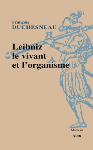 Kniha Leibniz, Le Vivant Et L'Organisme Francois Duchesneau