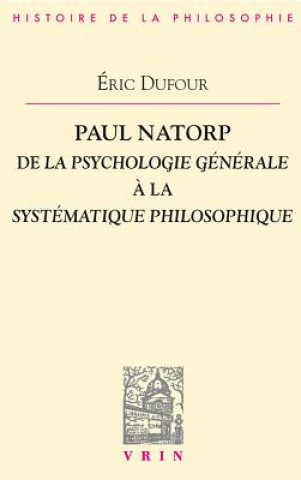 Kniha Paul Natorp: de La Psychologie Generale a la Systematique Philosophique Eric Dufour