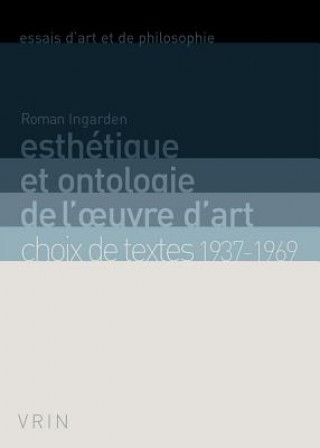 Carte Esthetique Et Ontologie de L'Oeuvre D'Art: Choix de Textes 1937-1969 Roman Ingarden