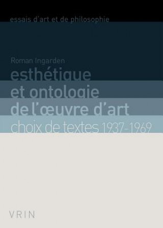 Knjiga Esthetique Et Ontologie de L'Oeuvre D'Art: Choix de Textes 1937-1969 Roman Ingarden