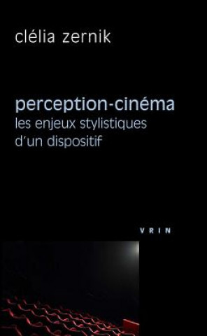 Könyv Perception-Cinema: Les Enjeux Stylistiques D'Un Dispositif Clelia Zernik