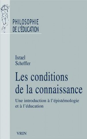 Buch Les Conditions de La Connaissance: Une Introduction A L'Epistemologie Et A L'Education Israel Scheffler