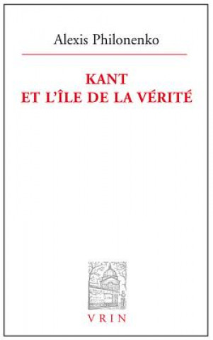 Könyv Kant Et L'Ile de La Verite Alexis Philonenko