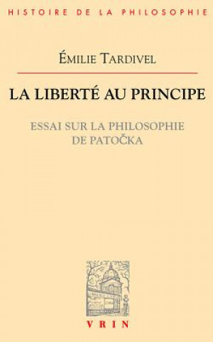Könyv La Liberte Au Principe: Essai Sur La Philosophie de Patocka Emilie Tardivel