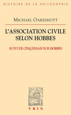 Kniha L'Association Civile Selon Hobbes: Suivi de Cinq Essais Sur Hobbes Michael Oakeshott