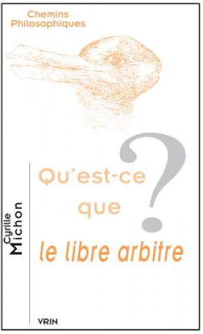 Könyv Qu'est-Ce Que Le Libre Arbitre? Cyrille Michon