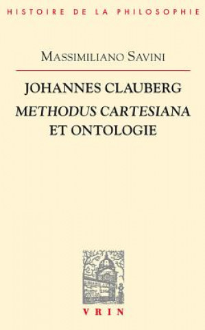 Książka Johannes Clauberg: Methodus Cartesiana Et Ontologie Massimiliano Savini