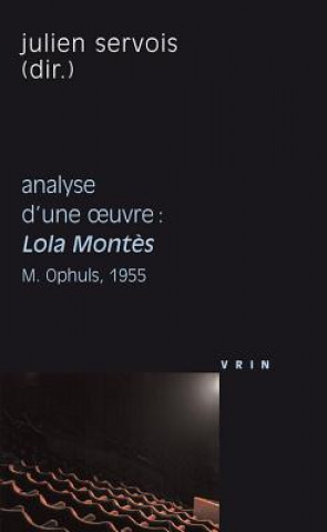 Könyv Lola Montes (M. Ophuls, 1955) Analyse D'Une Oeuvre Julien Servois