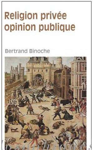 Kniha Religion Privee, Opinion Publique Bertrand Binoche