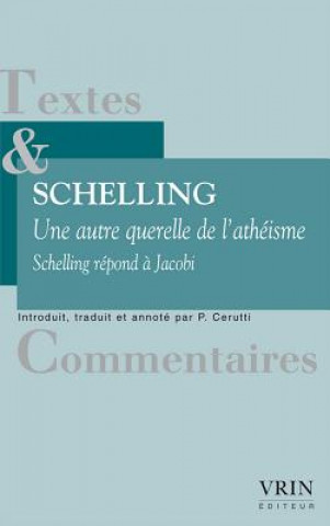 Könyv Une Autre Querelle de L'Atheisme: Schelling Repond a Jacobi Friedrich Wilhelm Joseph Schelling