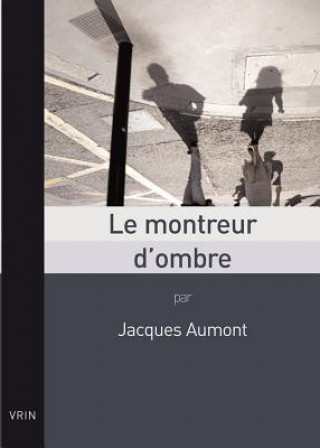 Kniha Le Montreur D'Ombre Jacques Aumont