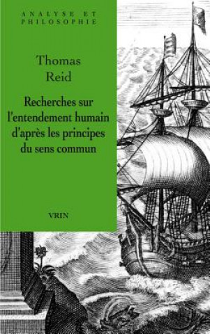 Könyv Recherches Sur L'Entendement Humain D'Apres Les Principes Du Sens Commun Thomas Reid