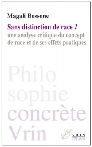 Book Sans Distinction de Race?: Une Analyse Critique Du Concept de Race Et de Ses Effets Pratiques Magali Bessone