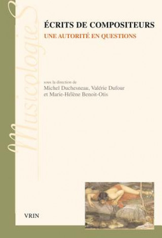 Book Ecrits de Compositeurs: Une Autorite En Questions Marie-Helene Benoit-Otis