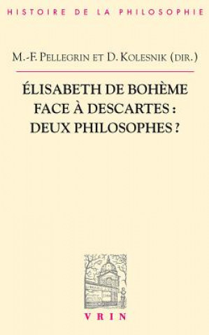 Knjiga Elisabeth de Boheme Face a Descartes: Deux Philosophes? Igor Agostini