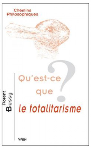 Knjiga Qu'est-Ce Que Le Totalitarisme? Florent Bussy