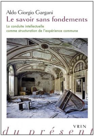 Kniha Le Savoir Sans Fondements: La Conduite Intellectuelle Comme Structuration de L'Experience Commune Aldo Giorgio Gargani
