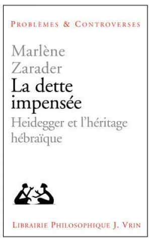 Livre La Dette Impensee: Heidegger Et L'Heritage Hebraique Marlene Zarader