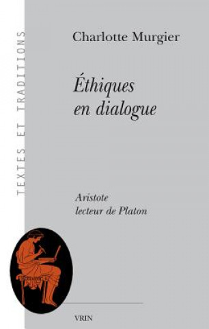 Книга Ethiques En Dialogue: Aristote Lecteur de Platon Charlotte Murgier