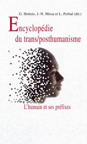 Carte Encyclopedie Du Trans/Posthumanisme: L'Humain Et Ses Prefixes Gilbert Hottois