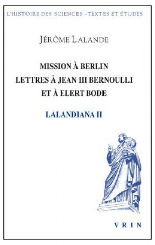 Kniha Mission a Berlin Lettres a Jean III Bernoulli Et a Elert Bode Jerome De Lalande