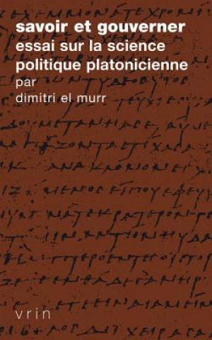 Knjiga Savoir Et Gouverner: Essai Sur La Science Politique Platonicienne Dimitri El Murr