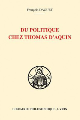 Könyv Du Politique Chez Thomas D'Aquin Francois Daguet